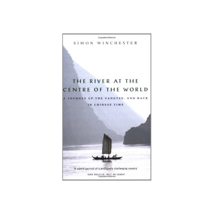 The River at the Center of the World: A Journey Up the Yangtze, and Back in Chinese Time